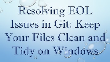 Resolving EOL Issues in Git: Keep Your Files Clean and Tidy on Windows