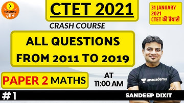 All Questions From 2011-2019 | Paper 2 | CTET 2021 | CRASH COURSE | Mathematics by Sandeep Dixit