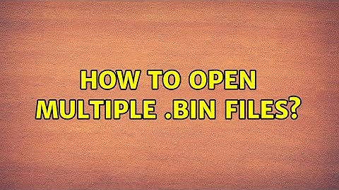 How to open multiple .bin files? (3 Solutions!!)