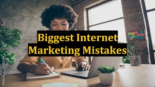 Biggest Internet Marketing Mistakes