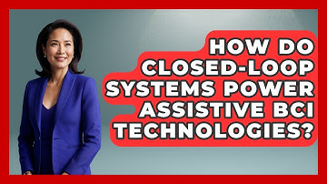 How Do Closed-Loop Systems Power Assistive BCI Technologies? - Neurotech Insight Pro