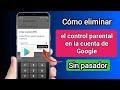 Cómo eliminar el control parental en una cuenta de Google sin contraseña (2023) ||