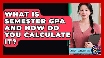 What Is Semester GPA And How Do You Calculate It? - Junior Year Jumpstart