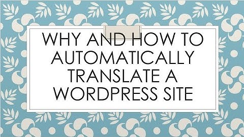 Why and how to automatically translate a WordPress site ?