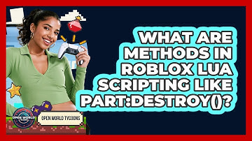 What Are Methods In Roblox Lua Scripting Like Part:Destroy()? - Open World Tycoons