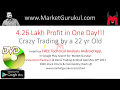 Rs. 4 Lakh  Profit in a Single Day  | Crazy Trading by a 22 Year Old -