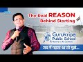 The real reason behind starting gurukripa public school  gurukripa