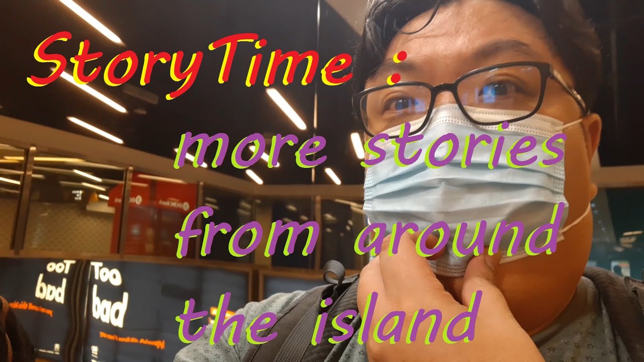 StoryTime : More stories from around the island as I was walking around?