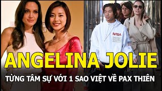 Angelina Jolie từng tâm sự với 1 sao Việt về Pax Thiên, nói 1 câu khiến ai nấy đều xúc động!