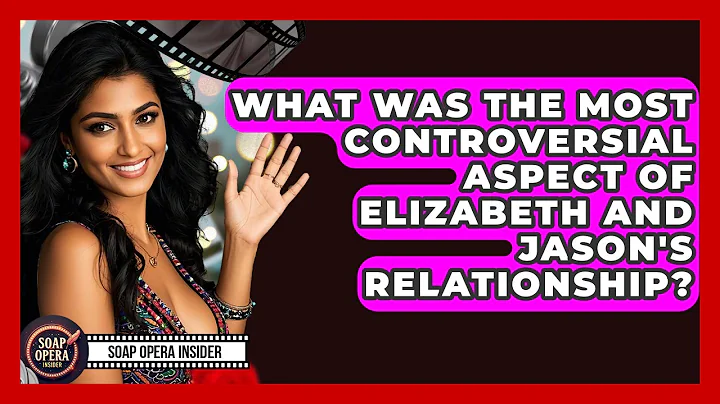 What Was The Most Controversial Aspect Of Elizabeth And Jason's Relationship? - Soap Opera Insider