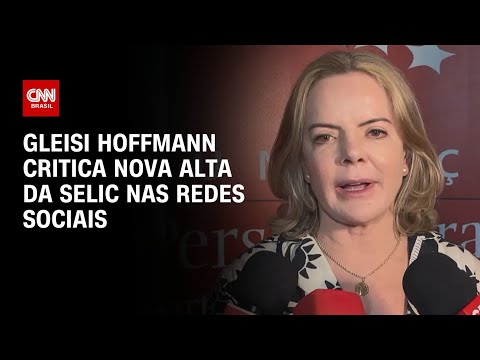 Selic: Gleisi Hoffmann