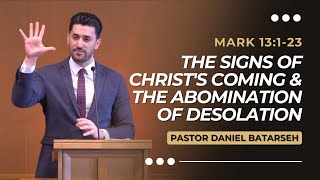 The Signs of Christ's Coming & The Abomination of Desolation | Mark 13:1-23 | Pastor Daniel Batarseh