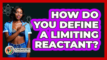 How Do You Define A Limiting Reactant?