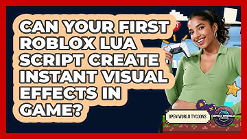 Can Your First Roblox Lua Script Create Instant Visual Effects In Game? - Open World Tycoons
