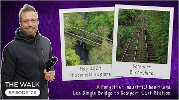 The Walk - EP 106 - A Forgotten Industrial Heartland - Lee Dingle Bridge To Coalport - Shropshire