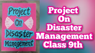 Project on Disaster Management Class 9th /Social Science Project on Disaster Management
