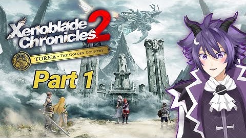 Xenoblade Chronicles 2: Torna - The Golden Country! First Time Playthrough! Part 1