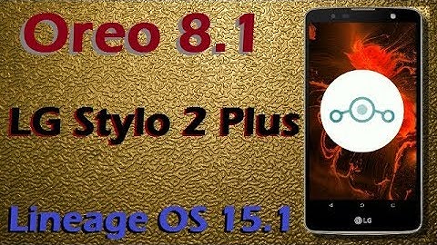 How To Update Android Oreo 8.1 in LG Stylo 2 Plus (Lineage OS 15.1) Install and Review