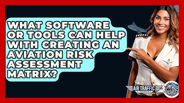 What Software Or Tools Can Help With Creating An Aviation Risk Assessment Matrix?