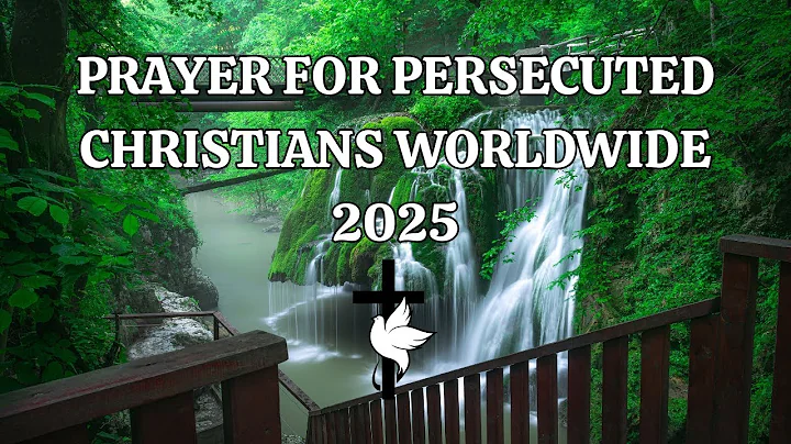 Prayer for Persecuted Christians Worldwide 2025
