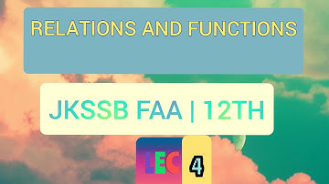 LEC 4 || #RELATIONS_AND_FUNCTIONS || #JKSSB || #CLASS12 || #FAA