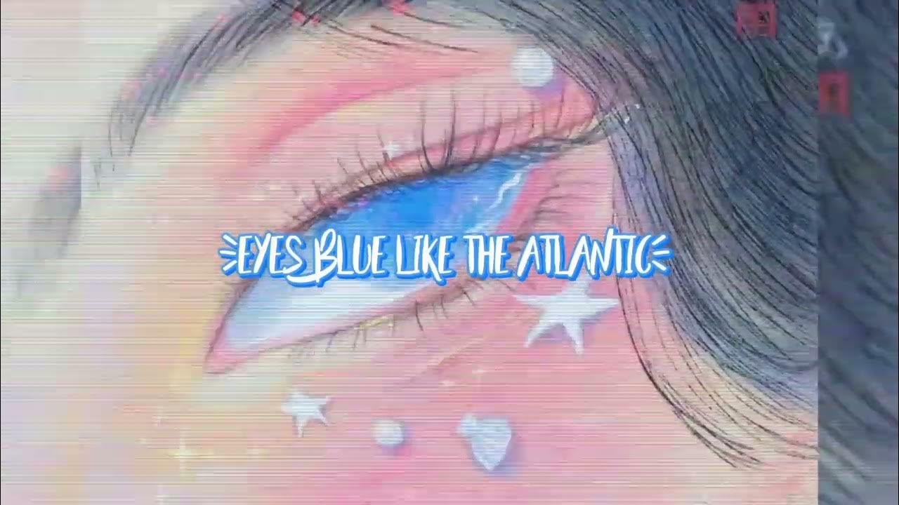 Eyes Blue Like the Atlantic 【Sped Up】 YouTube
