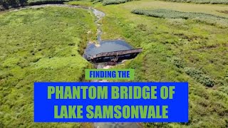 FINDING THE CENTURY OLD  PHANTOM BRIDGE OF LAKE SAMSONVALE