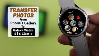 Galaxy Watch 6/6 Classic: How To Transfer Photos From Samsung Phone! [Android]