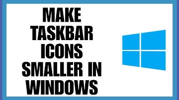 How to Make Taskbar Icons Smaller in Windows 10.