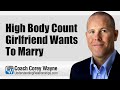 High Body Count Girlfriend Wants To Marry