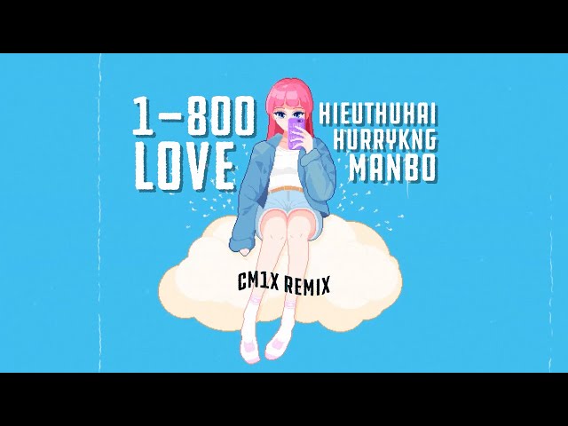 1-800-LOVE (CM1X REMIX) - HIEUTHUHAI, HURRYKNG, MANBO | GERDNANG class=