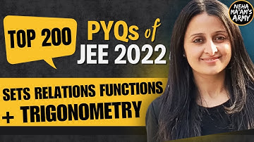 JEE MAINS 2025: TOP 200 PYQs of JEE 2022| SETS RELATIONS FUNCTIONS & TRIGONOMETRY| NEHA AGRAWAL #jee