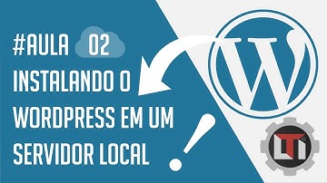 Aula 02 - Instalando o WordPress em uma maquina Local