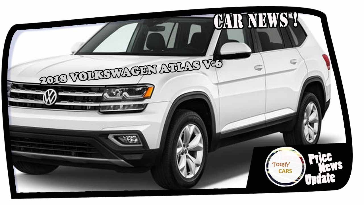 News Update 2018 Volkswagen Atlas V 6 8 Sd Automatic 3 6l276 News Update 2018 Volkswagen Atlas V 6 8 Sd Automatic 3 6l276 Hp266 Lb Ft Dohc