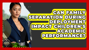 Can Family Separation During Deployment Impact Children