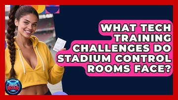 What Tech Training Challenges Do Stadium Control Rooms Face? - Where the Fans Roar