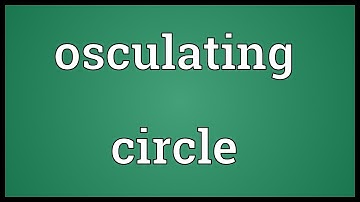 Osculating circle Meaning