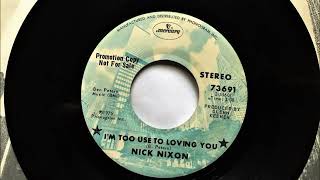 I'm Too Used To Loving You , Nick Nixon , 1975