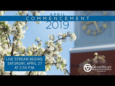 GVSU Commencement April 2019 - Saturday 3 p.m.