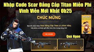 [FREE FIRE] Nhập Code FF Mới Nhất Ob25 Không Giới Hạn Nhận Scar Titan Miễn Phí