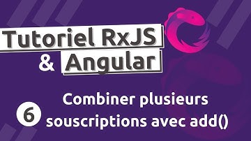 Tutoriel  RxJS #6 - subscription.add(): combiner plusieurs souscriptions d