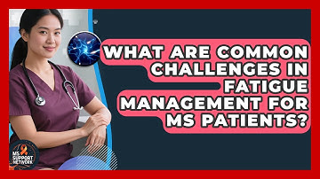 What Are Common Challenges in Fatigue Management for MS Patients? | MS Support Network