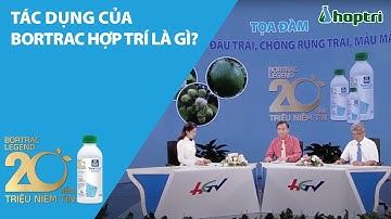Tác dụng của phân bón lá Bortrac phân phối bởi Hợp Trí là gì?