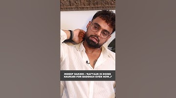 Indeep Bakshi : ‘Raftaar is doing Naukari for Badshah even now..!’