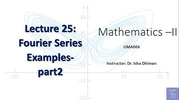 Lecture 25 Fourier series Examples - part 2