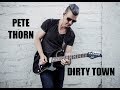 DIRTY TOWN - PETE THORN NEW SINGLE 2018