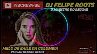 MELO DE BAILE DA COLOMBIA REGGAE REMIX 2021 (DJ FELIPE ROOTS)