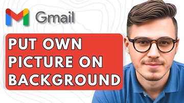How To Put Your Own Picture On Gmail Background [2025 Guide]