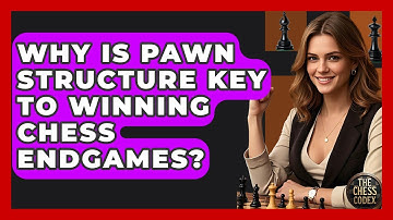 Why Is Pawn Structure Key To Winning Chess Endgames? - The Chess Codex