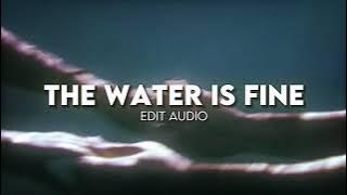 The Water Is Fine - Chloe Ament || Edit Audio